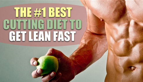 The #1 Best Cutting Diet To Get Lean Fast