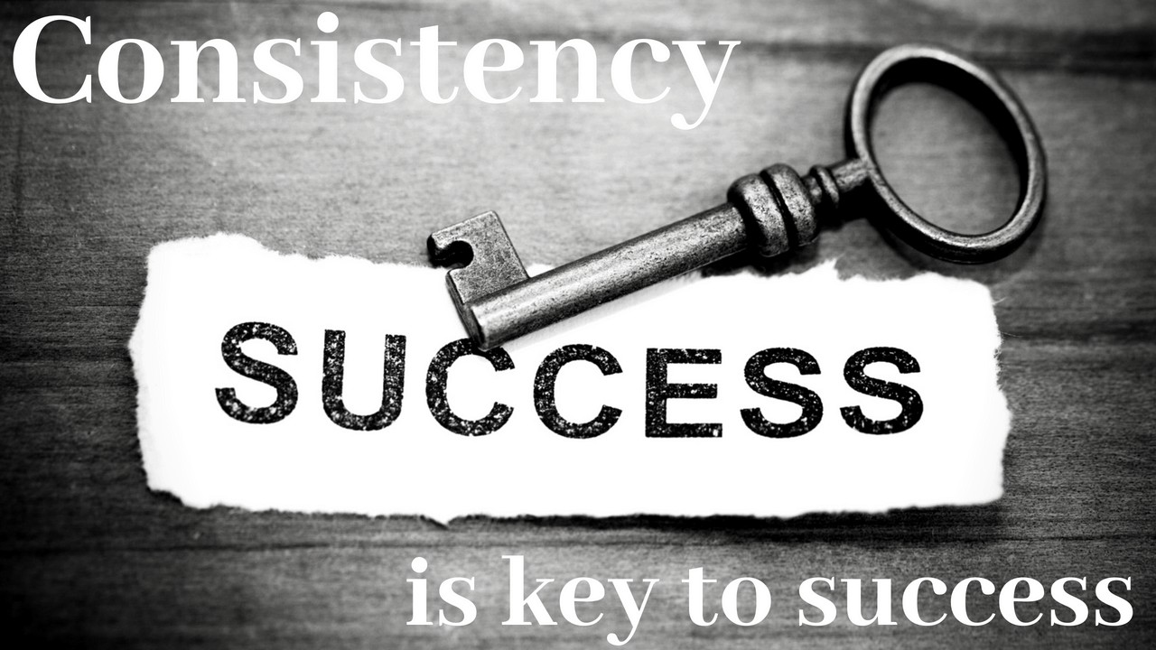Consistency is the Key to Success